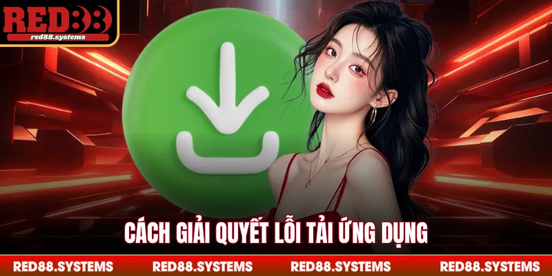 Cách giải quyết lỗi tải ứng dụng