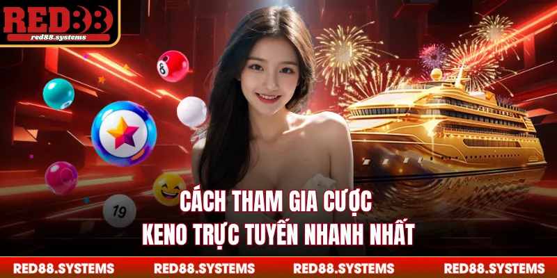 Cách tham gia cược keno trực tuyến nhanh nhất
