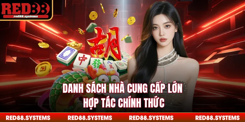 Casino RED88 - Danh Sách Nhà Cung Cấp Game Nổi Tiếng Danh sách nhà cung cấp lớn hợp tác chính thức