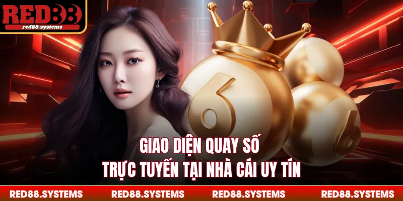 Quay Số Giao diện quay số trực tuyến tại nhà cái uy tín