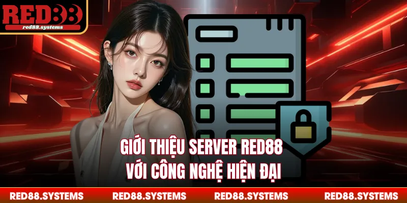 Server RED88 - Hệ Thống Máy Chủ Đẳng Cấp Nhất Trong 2026 Giới thiệu server RED88 với công nghệ hiện đại