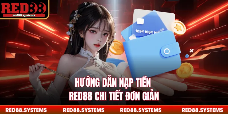 Nạp Tiền RED88 - Thao Tác Đơn Giản, Chuyển Tiền Tích Tắc Hướng dẫn nạp tiền RED88 chi tiết đơn giản