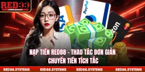 Nạp Tiền RED88 - Thao Tác Đơn Giản, Chuyển Tiền Tích Tắc