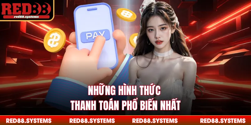 Nạp Tiền RED88 - Thao Tác Đơn Giản, Chuyển Tiền Tích Tắc Những hình thức thanh toán phổ biến nhất