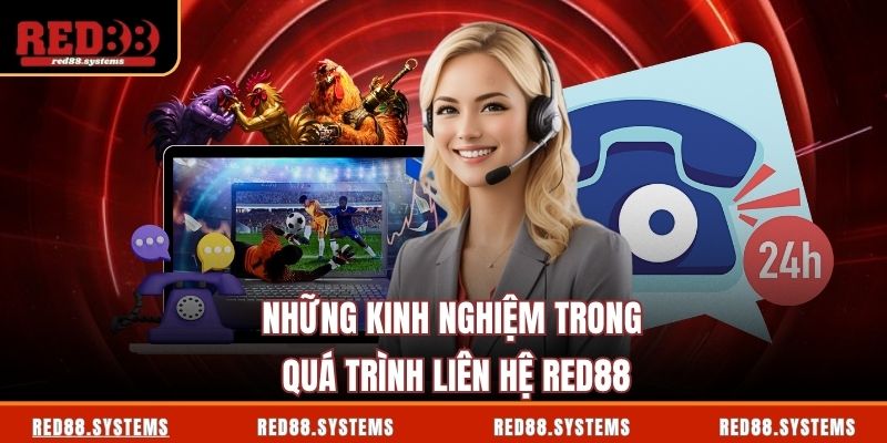 Liên Hệ RED88 Những kinh nghiệm trong quá trình liên hệ RED88