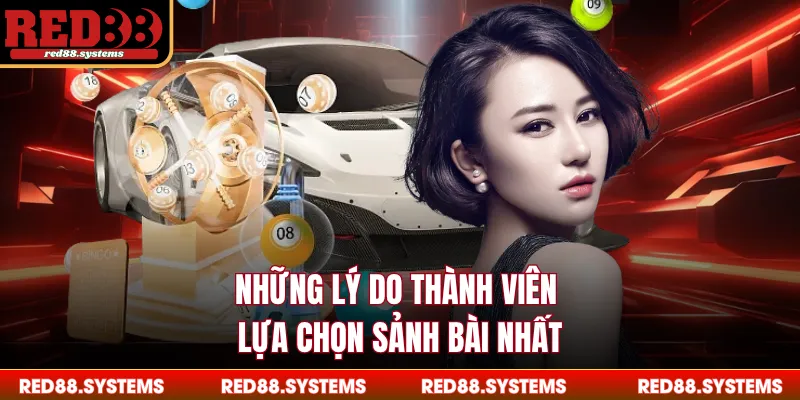 Xổ Số Những lý do thành viên lựa chọn sảnh bài nhất