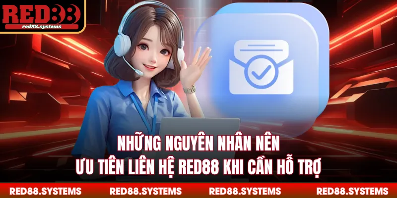 Liên Hệ RED88 Những nguyên nhân nên ưu tiên liên hệ RED88 khi cần hỗ trợ