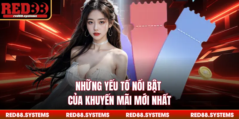 Khuyến Mãi Những yếu tố nổi bật của khuyến mãi mới nhất
