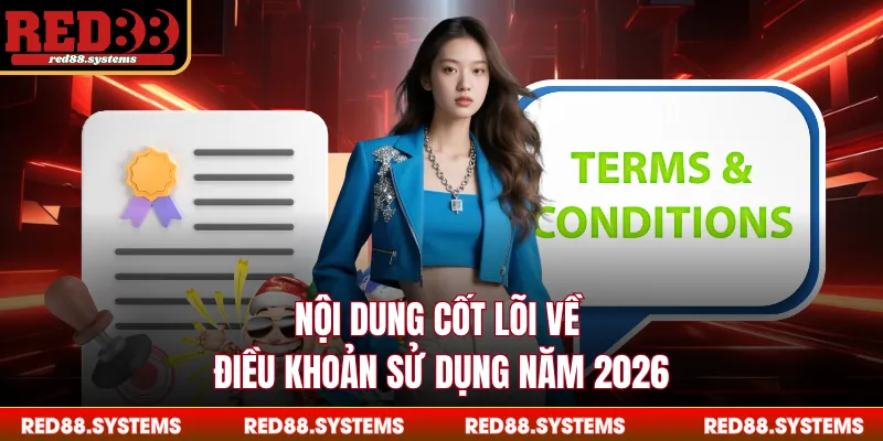 Nội dung cốt lõi về điều khoản sử dụng năm 2026