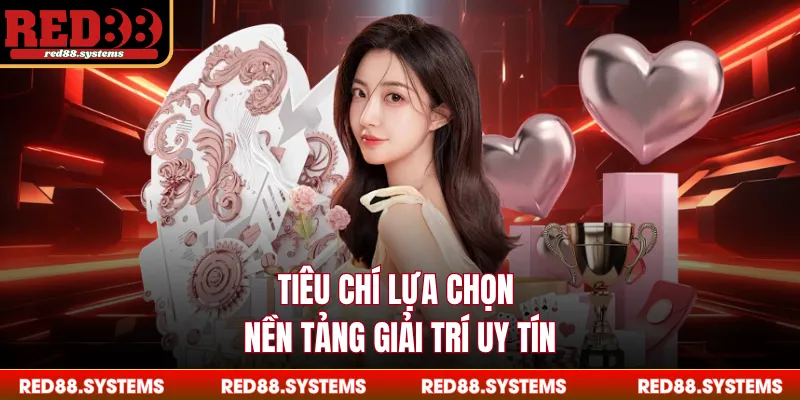 Trò Chơi Tiêu chí lựa chọn nền tảng giải trí uy tín