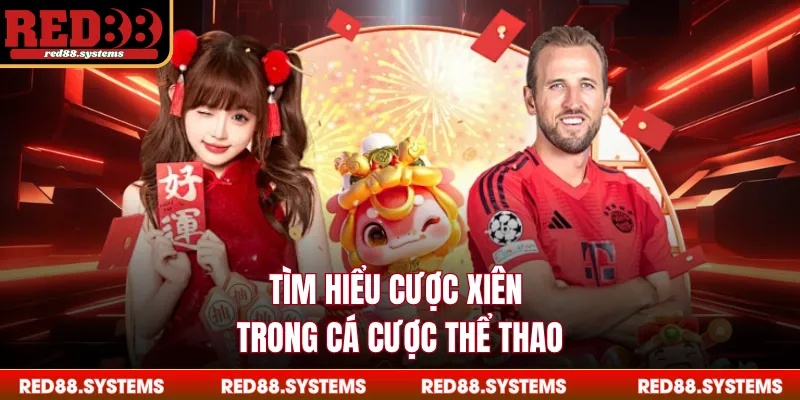 Cược Xiên - Hướng Dẫn Chơi Chuẩn Xác Nhất Trong Năm 2026 Tìm hiểu cược xiên trong cá cược thể thao